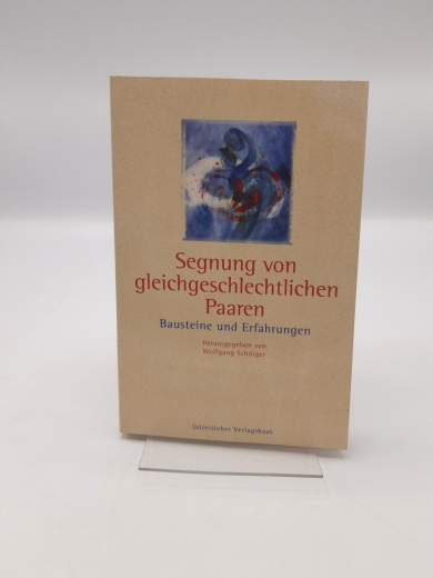 Schürger, Wolfgang (Herausgeber): Segnung von gleichgeschlechtlichen Paaren Bausteine und Erfahrungen