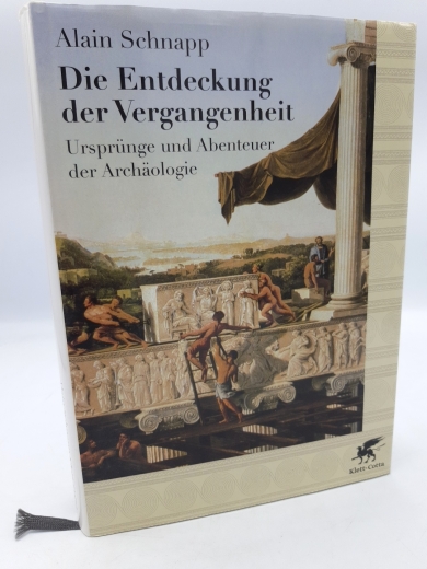 Schnapp, Alain: Die Entdeckung der Vergangenheit Ursprünge und Abenteuer der Archäologie