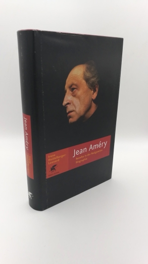 Heidelberger-Leonard, Irene: Jean Améry Revolte in der Resignation. Biographie