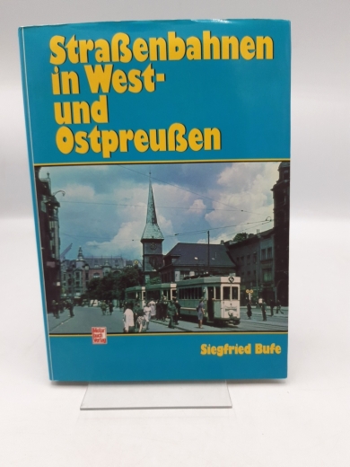 Bufe, Siegfried: Straßenbahnen in West- und Ostpreußen.