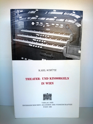 Schütz, Karl (Verfasser): Theater- und Kinoorgeln in Wien / Karl Schütz 
