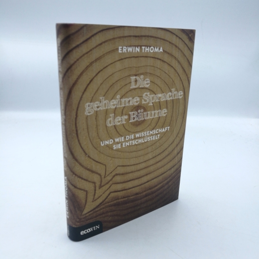 Thoma, Erwin (Verfasser): Die geheime Sprache der Bäume Und wie die Wissenschaft sie entschlüsselt / Erwin Thoma