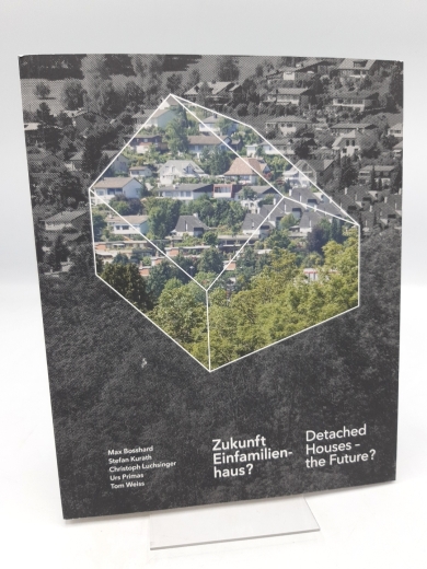Zentrum Urban Landscape ZHAW (Herausgeber): Zukunft Einfamilienhaus? = Detached houses - the future? 