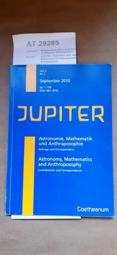 Mathematisch-Astronomische Sektion am Goetheanum (Herausgeber): JUPITER - September 2010: Astronomie, Mathematik und Anthroposophie. Beiträge und Korrespondenz