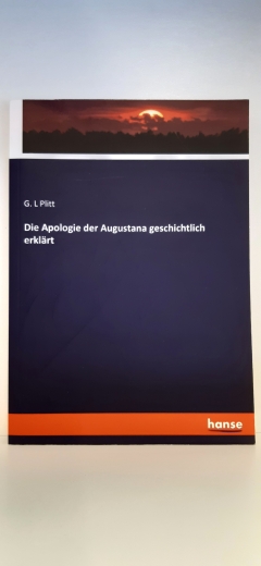 Plitt, G. L. (Verfasser): Die Apologie der Augustana geschichtlich erklärt / G. L Plitt 