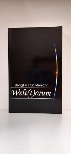Früchtenicht, Bengt V. (Verfasser): Welt(t)raum / Bengt V. Früchtenicht 