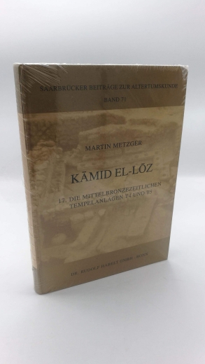 Metzger, Martin: Kamid El-Loz Die mittelbronzezeitlichen Tempelanlagen T4 und T5