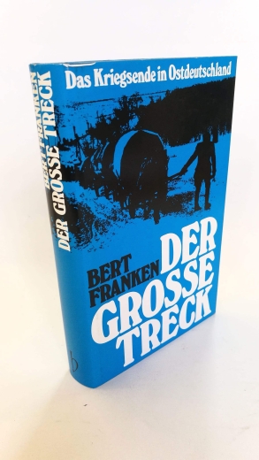 Franken, Bert: Die grosse Flucht Das Kriegsende in Ostdeutschland