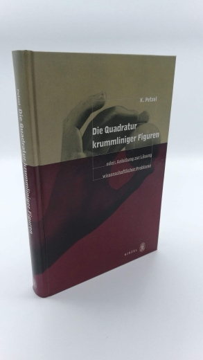 Petzel, Karlheinz (Verfasser): Die Quadratur krummliniger Figuren oder Anleitung zur Lösung wissenschaftlicher Probleme / Karlheinz Petzel