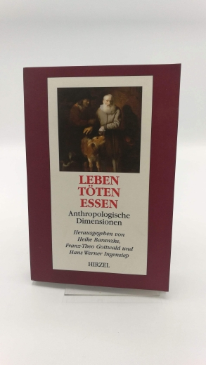 Baranzke, Heike (Herausgeber): Leben - Töten - Essen Anthropologische Dimensionen