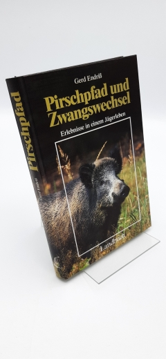 Endriss, Gerd (Verfasser): Pirschpfad und Zwangswechsel Erlebnisse in einem Jägerleben / Gerd Endriss