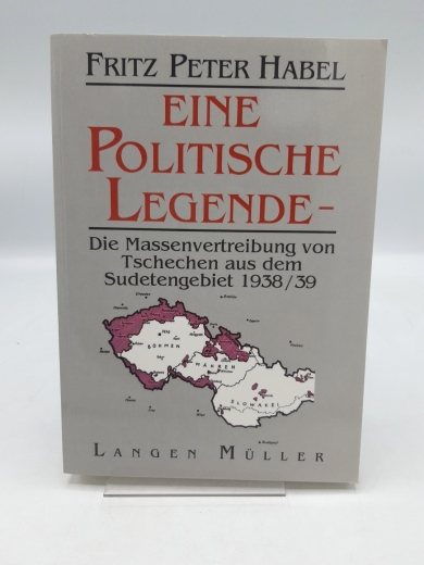 Habel, Fritz Peter: Eine politische Legende Die Massenvertreibung von Tschechen aus dem Sudetengebiet 1938/39