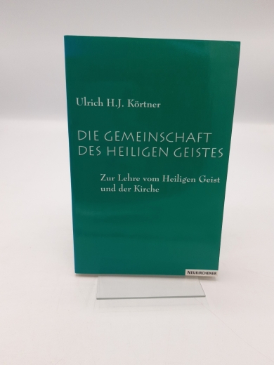Körtner, Ulrich H. J.: Die Gemeinschaft des Heiligen Geistes Zur Lehre vom Heiligen Geist und der Kirche