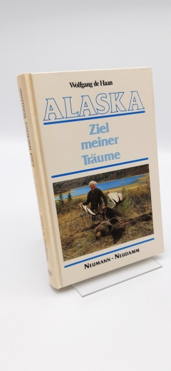 Haan, Wolfgang de (Verfasser): Alaska Ziel meiner Träume / Wolfgang de Haan