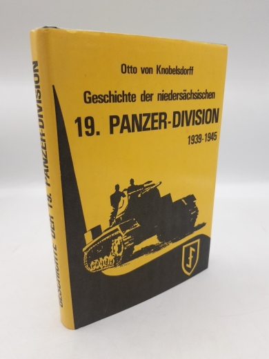 Knobelsdorff, Otto von (Verfasser): Geschichte der niedersächsischen 19. Panzer-Division (bis 31.10.1940 19. Infanterie-Division) / Otto von Knobelsdorff