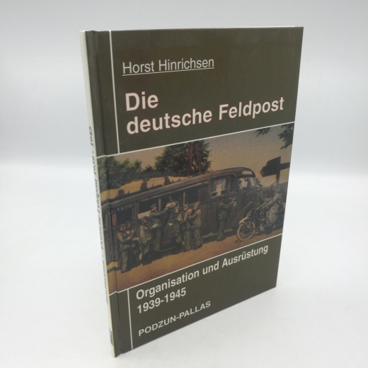 Hinrichsen, Horst (Mitwirkender): Deutsche Feldpost 1939 - 1945 Organisation und Ausrüstung / Horst Hinrichsen