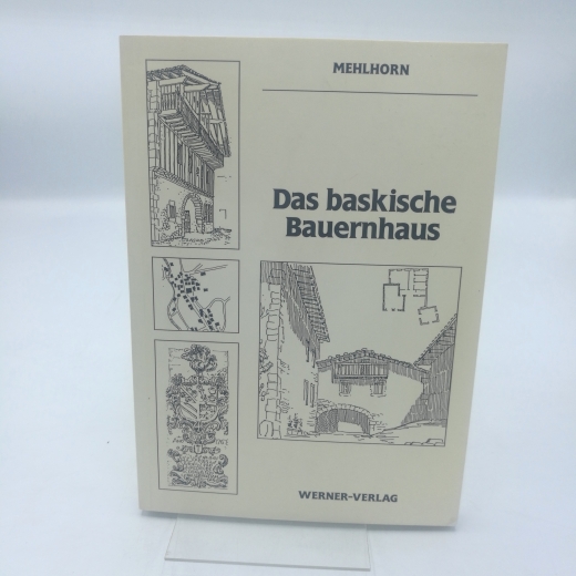 Mehlhorn, Dieter-J. (Verfasser): Das baskische Bauernhaus Lebensweise, Siedlung u. Haus d. Bauern im span. Teil d. Baskenlandes / von Dieter-J. Mehlhorn