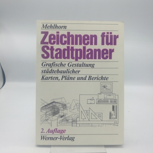 Mehlhorn, Dieter-J. (Verfasser): Zeichnen für Stadtplaner Grafische Gestaltung städtebaulicher Karten, Pläne und Berichte / Dieter-J. Mehlhorn