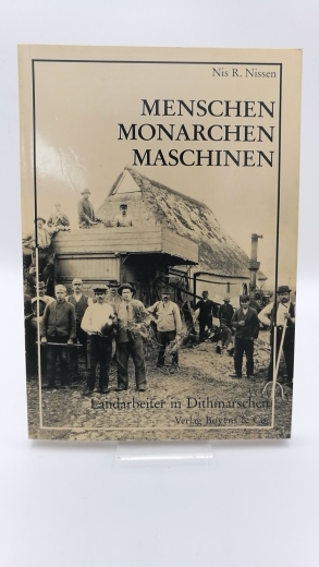 Nissen, Nis R. (Herausgeber): Menschen, Monarchen, Maschinen Landarbeiter in Dithmarschen