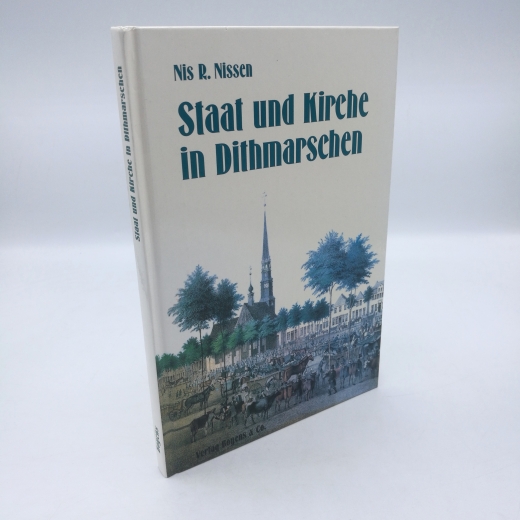 Nissen, Nis R. (Verfasser): Staat und Kirche in Dithmarschen / Nis R. Nissen 