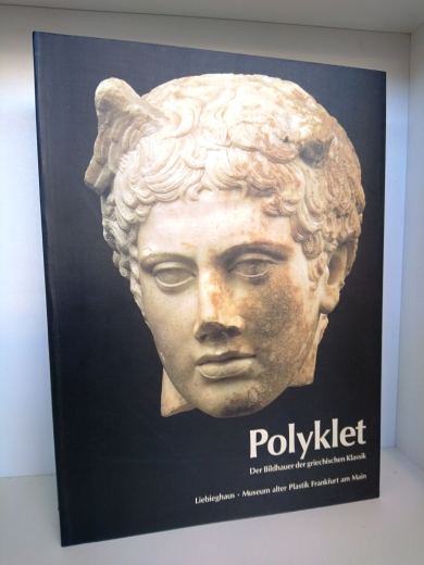 Beck, Herbert (Herausgeber): Polyklet Der Bildhauer der griechischen Klassik; Ausstellung im Liebieghaus, Museum Alter Plastik, Frankfurt am Main; [17.10.1990 - 20.1.1991]