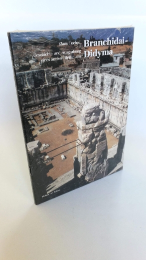 Tuchelt, Klaus (Mitwirkender): Branchidai - Didyma Geschichte und Ausgrabung eines antiken Heiligtums