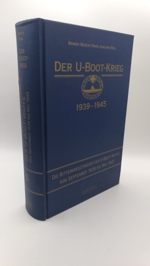 Busch / Röll, Rainer / Hans-Joachim: Der U-Boot-Krieg 1939 - 1945 Die Ritterkreuzträger der U-Boot-Waffe von September 1939 bis Mai 1945
