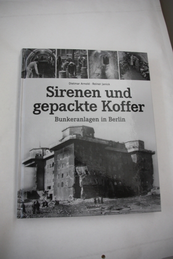 Arnold, Dietmar Janick, Reiner: Sirenen und gepackte Koffer Bunkeranlagen in Berlin / Dietmar Arnold ...