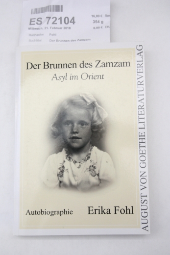 Fohl, Erika (Verfasser): Der Brunnen des Zamzam Asyl im Orient; Autobiographie / Erika Fohl