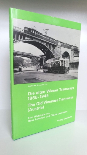 Claude Lehnhart, H. , Jeanmarie, : Die alten Wiener Tramways 1865 - 1945. The old Viennese Tramways (Austria) Eine Bildstudie