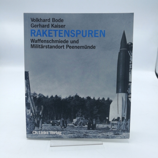 Bode, Volkhard: Raketenspuren Waffenschmiede und Militärstandort Peenemünde; eine historische Reportage