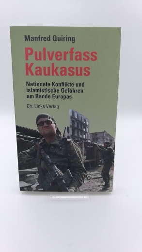 Quiring, Manfred: Pulverfass Kaukasus Nationale Konflikte und islamistische Gefahren am Rande Europas