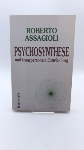 Assagioli, Roberto (Verfasser): Psychosynthese und transpersonale Entwicklung / Roberto Assagioli. Aus dem Ital. von Hans Dellefant 