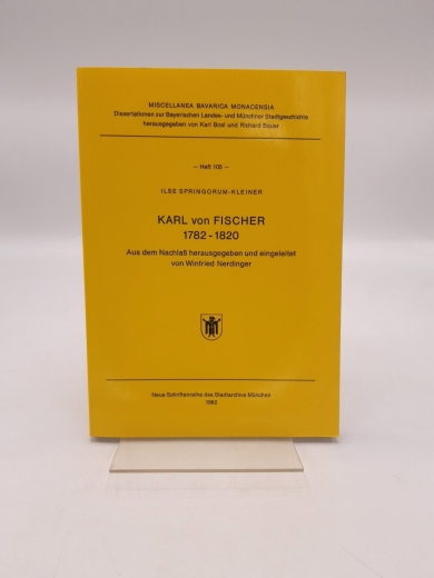 Springorum-Kleiner, Ilse: Karl von Fischer 1782 - 1820. Miscellanea Bavarica Monacensia; H. 105Neue Schriftenreihe des Stadtarchivs München