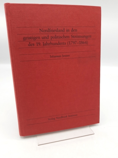 Jensen, Johannes (Verfasser): Nordfriesland in den geistigen und politischen Strömungen des 19. Jahrhunderts (1797 - 1864) / von Johannes Jensen. Nordfriisk Instituut, Bräist/Bredstedt, NF 
