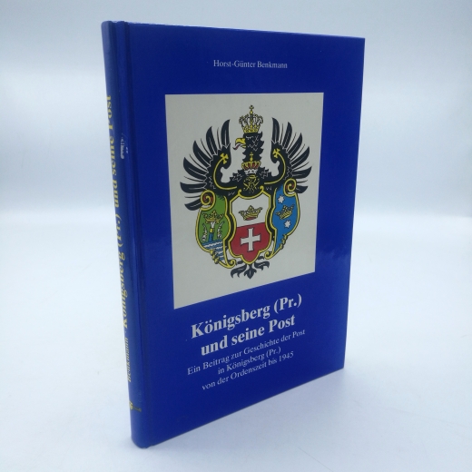 Benkmann, Horst-Günter: Königsberg (Pr.) und seine Post Ein Beitrag zur Geschichte der Post in Königsberg (Pr.) von der Ordenszeit bis 1945