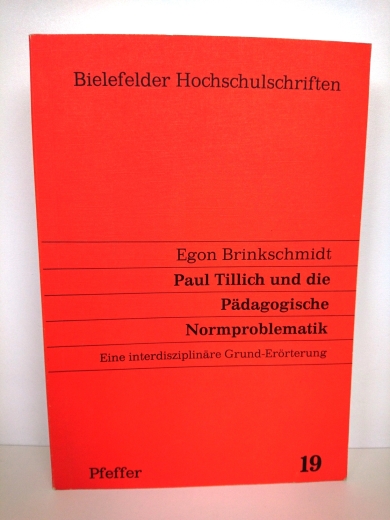 Brinkschmidt, Egon (Verfasser): Paul Tillich und die pädagogische Normproblematik E. interdisziplinäre Grund-Erörterung / Egon Brinkschmidt