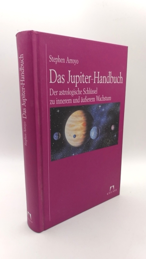 Arroyo, Stephen: Das Jupiter-Handbuch Der astrologische Schlüssel zu innerem und äusserem Wachstum