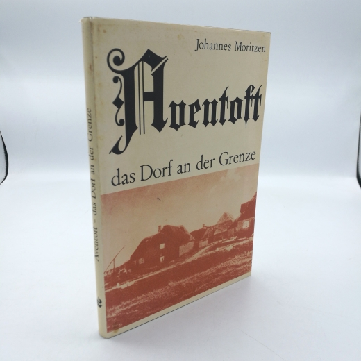 Moritzen, Johannes (Verfasser): Aventoft, das Dorf an der Grenze Kleines Heimatbuch / Johannes Moritzen