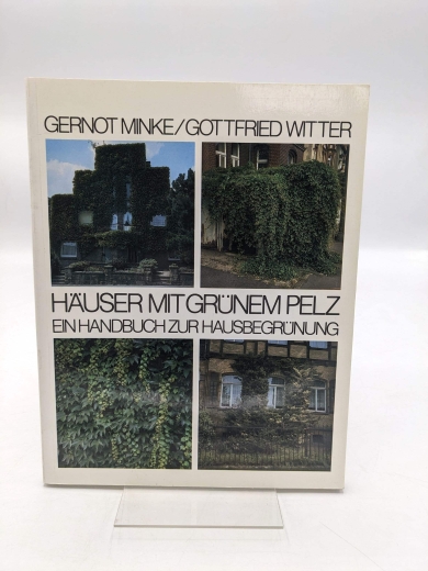 Minke, Gernot: Häuser mit grünem Pelz Ein Handbuch zur Hausbegrünung