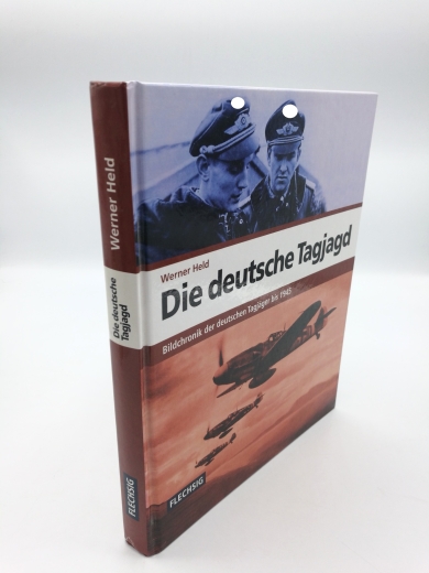 Held, Werner (Mitwirkender): Die deutsche Tagjagd Bildchronik der deutschen Tagjäger bis 1945 / Werner Held