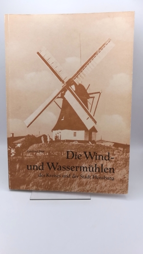 Pöge, Gottfried: Die Wind- und Wassermühlen des Kreises und der Stadt Flensburg 