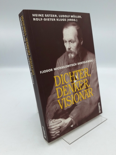Setzer, Heinz: Fjodor Michailowitsch Dostojewski Dichter, Denker, Visionär