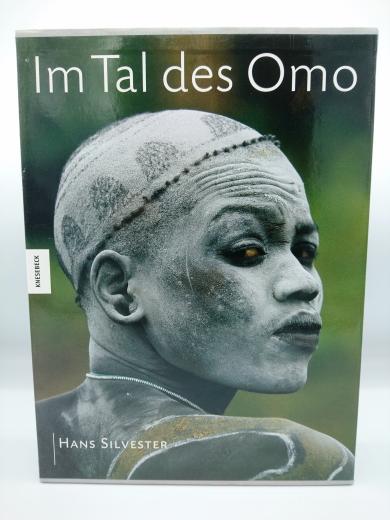 Hans Silvester: Im Tal des Omo Die Kultur der Hamer, Karo, Surma, Mursi, Bume in Äthiopien