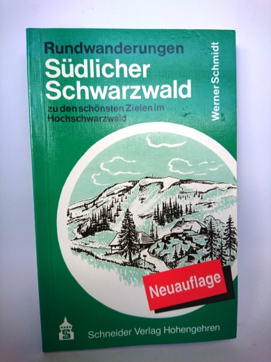 Schmidt, Werner: Rundwanderungen südlicher Schwarzwald Zu den schönsten Zielen im Hochschwarzwald