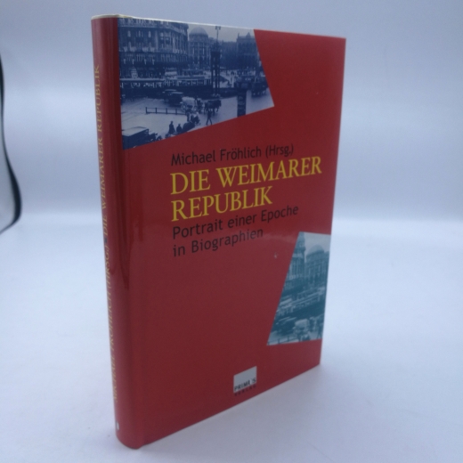 Fröhlich, Michael (Herausgeber): Die Weimarer Republik Portrait einer Epoche in Biographien