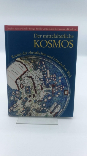 Edson, Evelyn: Der mittelalterliche Kosmos Karten der christlichen und islamischen Welt