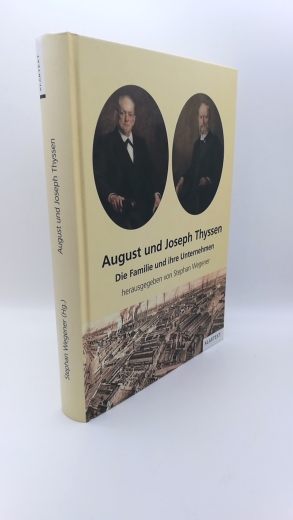 Wegener, Stephan (Herausgeber): August und Joseph Thyssen Die Familie und ihre Unternehmen