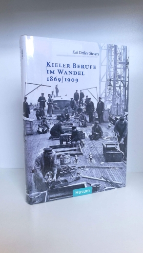 Sievers, Kai Detlev (Hrsg.): Kieler Berufe im Wandel 1869/1909 / hrsg. von Kai Detlev Sievers 