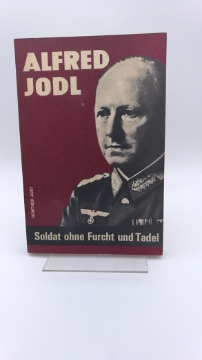 Just, Günther: Alfred Jodl Soldat ohne Furcht und Tadel